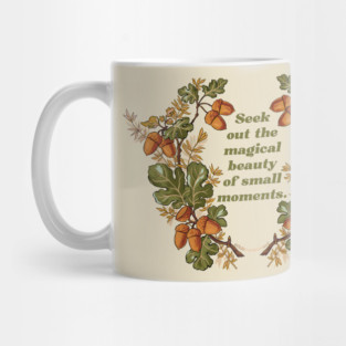 Seek Out The Magical Beauty Of Small Moments Mug