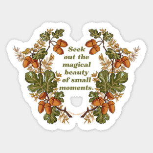 Seek Out The Magical Beauty Of Small Moments Sticker