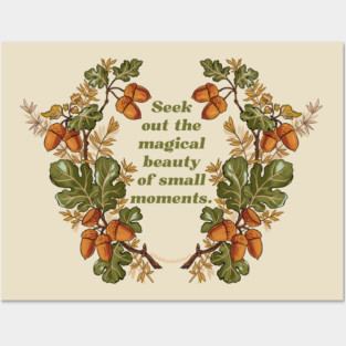 Seek Out The Magical Beauty Of Small Moments Posters and Art