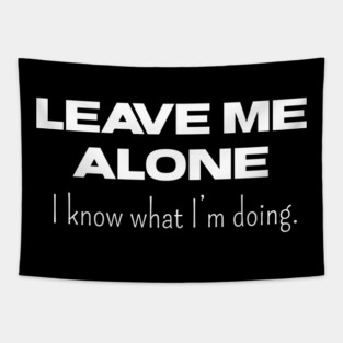 Leave Me Alone I know What I'm doing Tapestry
