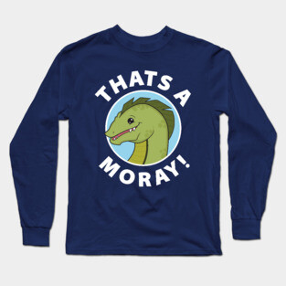 That's A-Moray! Long Sleeve T-Shirt