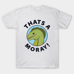 That's A-Moray! T-Shirt