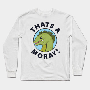 That's A-Moray! Long Sleeve T-Shirt