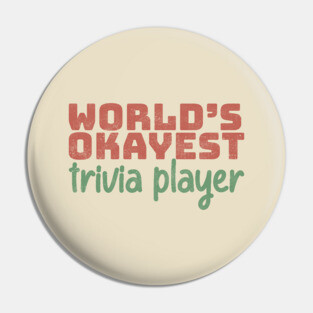 World's Okayest Trivia Player Pin