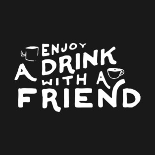 A Drink With a Friend (Light Ink) T-Shirt