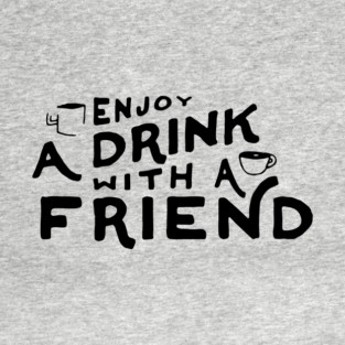 A Drink With a Friend (Dark Ink) T-Shirt