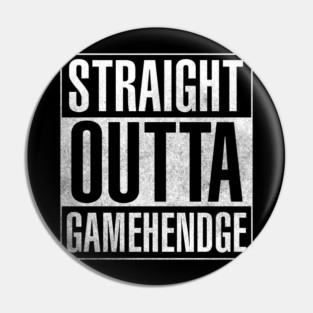 Straight Outta Gamehendge Pin