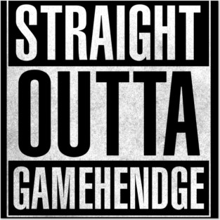 Straight Outta Gamehendge Posters and Art