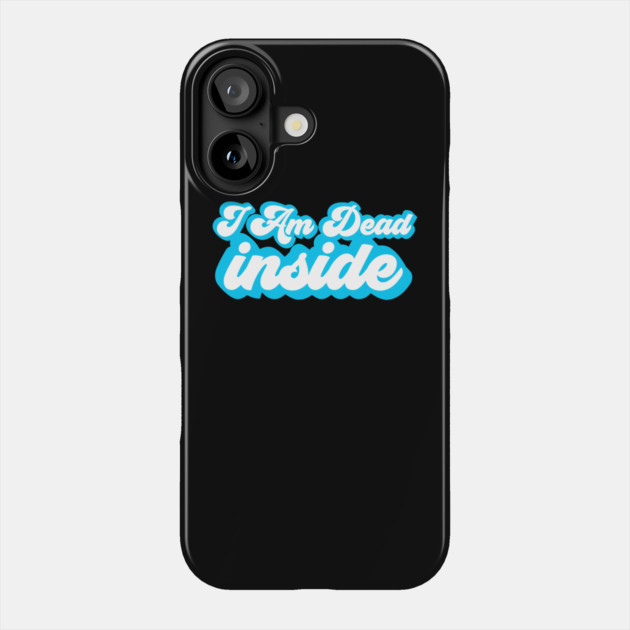 I Am Dead Inside Phone Case by belownormal