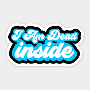 I Am Dead Inside Sticker