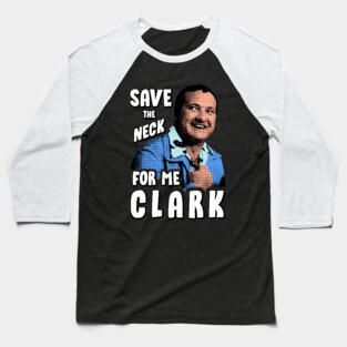 Save the neck for me clark V.3 Baseball T-Shirt