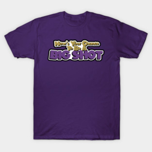 Be A Big Shot T-Shirt