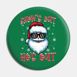 Funny Christmas Santa Claus Snow's Out Ho's Out Pin