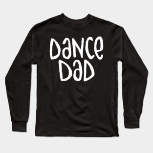 Dance Dad, Typography for Dance Dad Long Sleeve T-Shirt