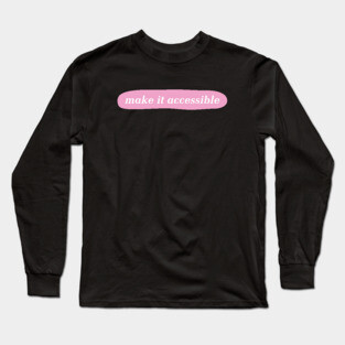 Make It Accessible - Disability Activist Long Sleeve T-Shirt