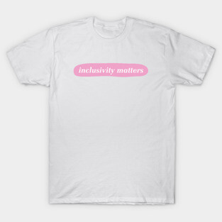 Inclusivity Matters - Inclusive T-Shirt