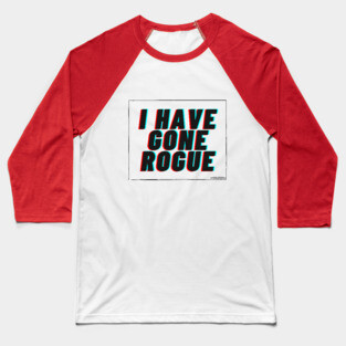 I Have Gone Rogue Baseball T-Shirt