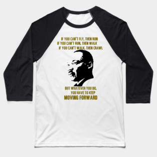 Martin Luther King, Jr. On Moving Forward Baseball T-Shirt