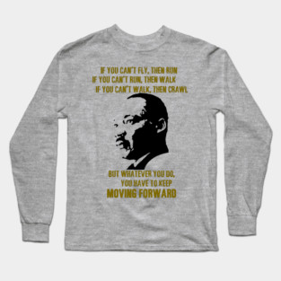 Martin Luther King, Jr. On Moving Forward Long Sleeve T-Shirt