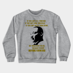 Martin Luther King, Jr. On Moving Forward Crewneck Sweatshirt