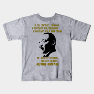 Martin Luther King, Jr. On Moving Forward Kids T-Shirt