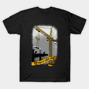 The Power Of Tower Crane T-Shirt