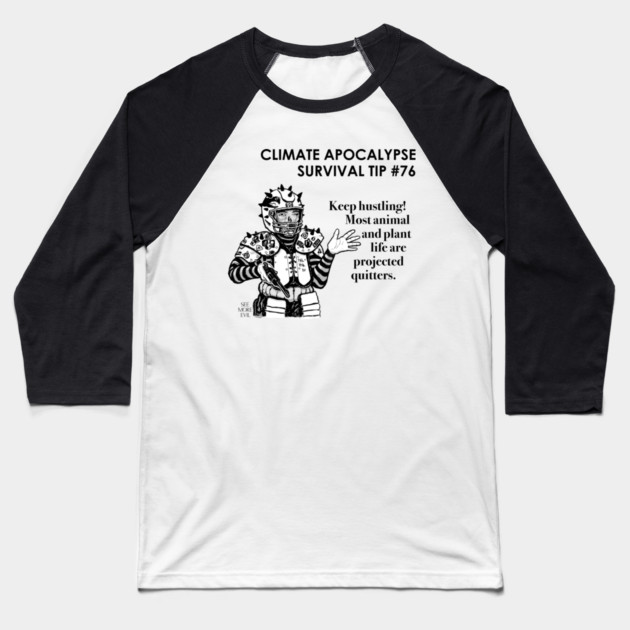 Climate Apocalypse Survival Tip #76 Baseball T-Shirt by See More Evil