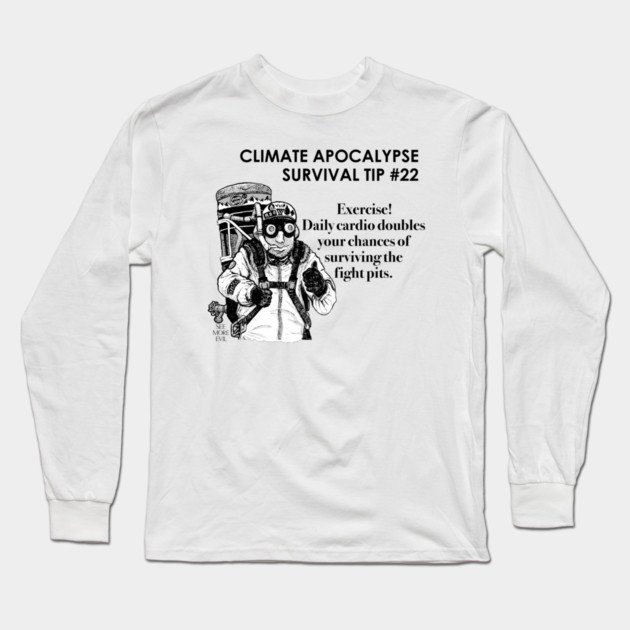 Climate Apocalypse Survival Tip #22 Long Sleeve T-Shirt by See More Evil
