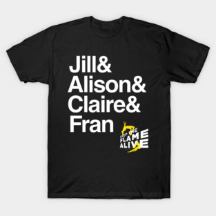 Keep the Flame Alive: Jill & Alison & Clare & Fran T-Shirt