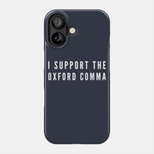 I Support the Oxford Comma Phone Case