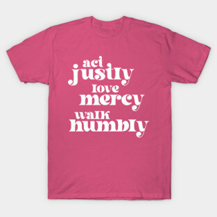Christians for Justice: Act Justly, Love Mercy, Walk Humbly (retro white text) T-Shirt
