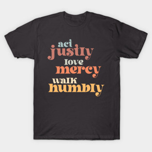 Christians for Justice: Act Justly, Love Mercy, Walk Humbly (retro light colors and font) T-Shirt