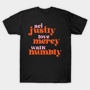 Christians for Justice: Act Justly, Love Mercy, Walk Humbly (retro pink and orange) T-Shirt