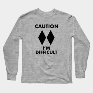 Caution - I'm Difficult (Double black diamond) Long Sleeve T-Shirt