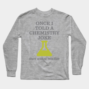 Chemistry Joke Long Sleeve T-Shirt