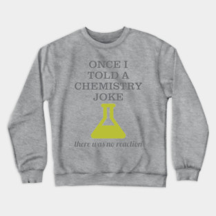 Chemistry Joke Crewneck Sweatshirt
