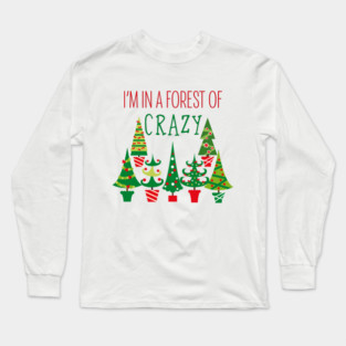 I'm in a forest of crazy! Long Sleeve T-Shirt