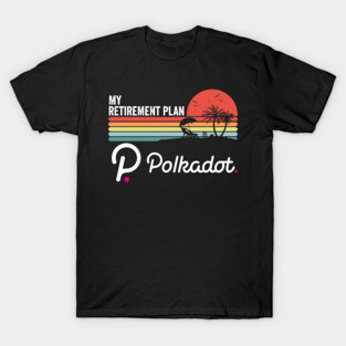 Vintage Polkadot DOT Coin My Retirement Plan Crypto Token Cryptocurrency Wallet Cardano HODL Birthday Gift For Men Women T-Shirt