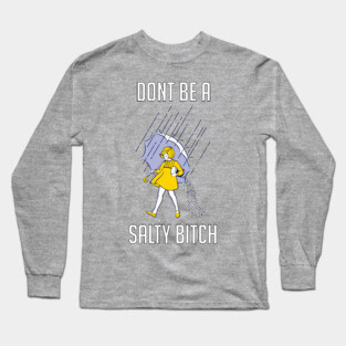 Don't Be Salty Long Sleeve T-Shirt