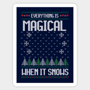 Everything is magical when it snows - ugly Christmas sweater Sticker