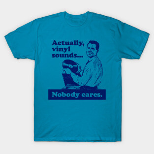 Actually, Vinyl Sounds.... T-Shirt