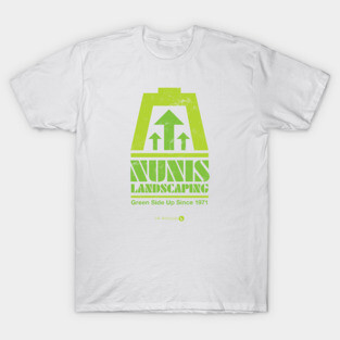 Nunis Landscaping Green Side Up T-Shirt