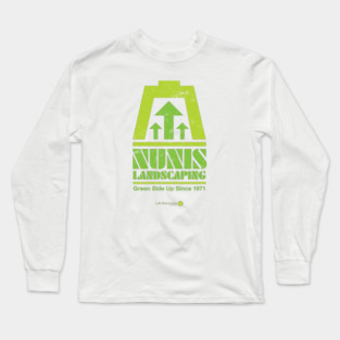 Nunis Landscaping Green Side Up Long Sleeve T-Shirt