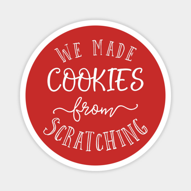 We made cookies from scratching. Magnet by Stars Hollow Mercantile