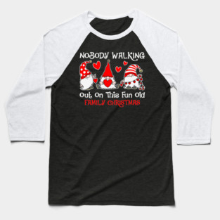 Nobody walking out on this fun old family Christmas Nordic Gnome Funny Christmas Gift Baseball T-Shirt