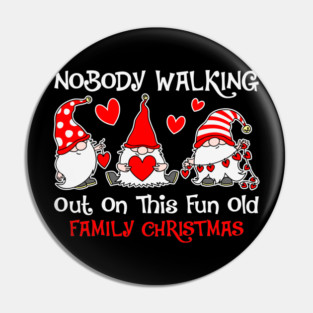 Nobody walking out on this fun old family Christmas Nordic Gnome Funny Christmas Gift Pin