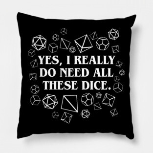 I Really Need All These Dice TRPG Tabletop RPG Gaming Addict Pillow