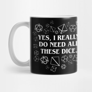 I Really Need All These Dice TRPG Tabletop RPG Gaming Addict Mug