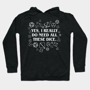 I Really Need All These Dice TRPG Tabletop RPG Gaming Addict Hoodie