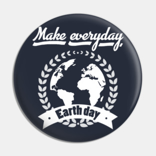 Make Everyday Earth Day T-Shirt Pin